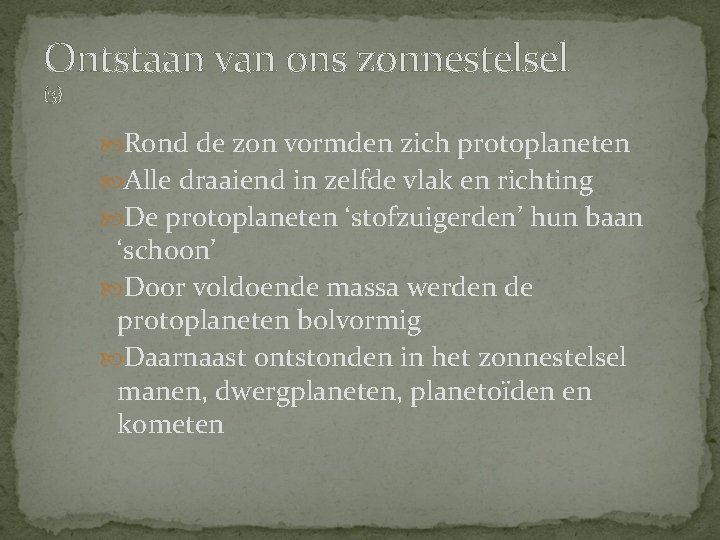 Ontstaan van ons zonnestelsel (3) Rond de zon vormden zich protoplaneten Alle draaiend in