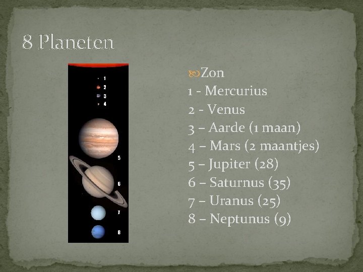 8 Planeten Zon 1 - Mercurius 2 - Venus 3 – Aarde (1 maan)