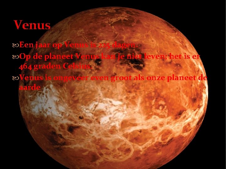 Venus Een jaar op Venus is 225 dagen. Op de planeet Venus kan je