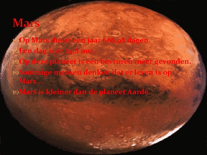 Mars Op Mars duurt een jaar 686, 98 dagen. Een dag is er 24,
