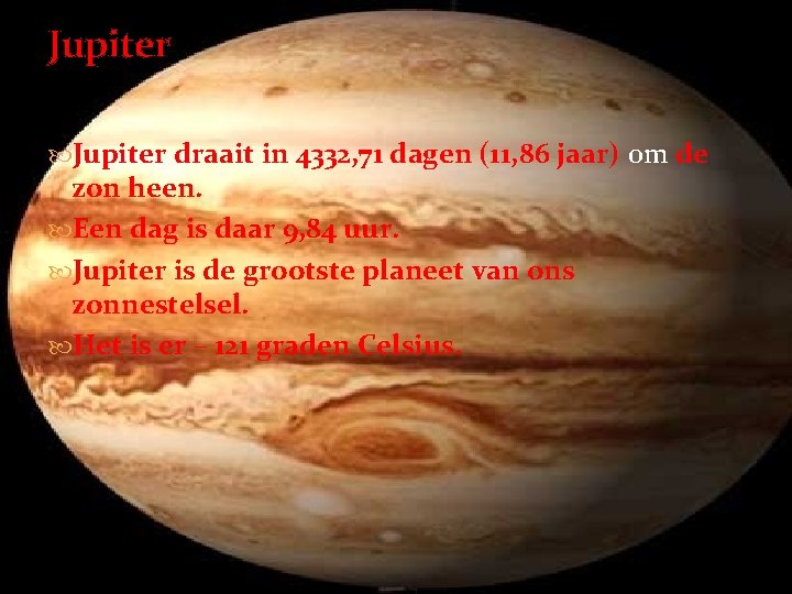 Jupiter draait in 4332, 71 dagen (11, 86 jaar) om de zon heen. Een