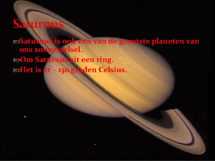 Saturnus is ook een van de grootste planeten van ons zonnestelsel. Om Saturnus zit