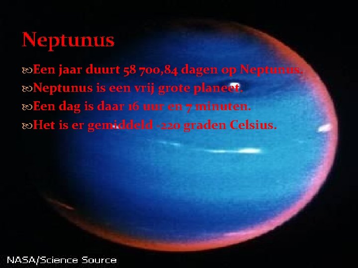 Neptunus Een jaar duurt 58 700, 84 dagen op Neptunus is een vrij grote
