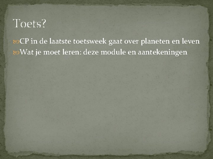 Toets? CP in de laatste toetsweek gaat over planeten en leven Wat je moet