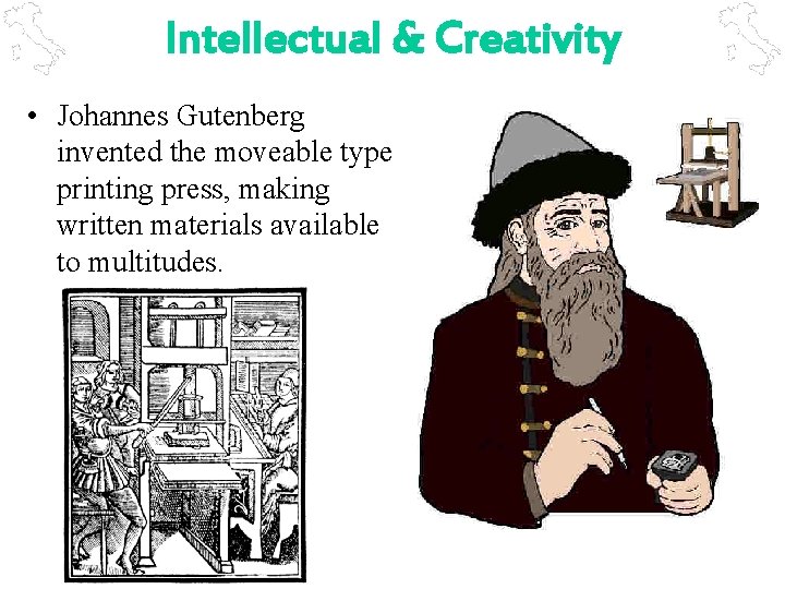 Intellectual & Creativity • Johannes Gutenberg invented the moveable type printing press, making written