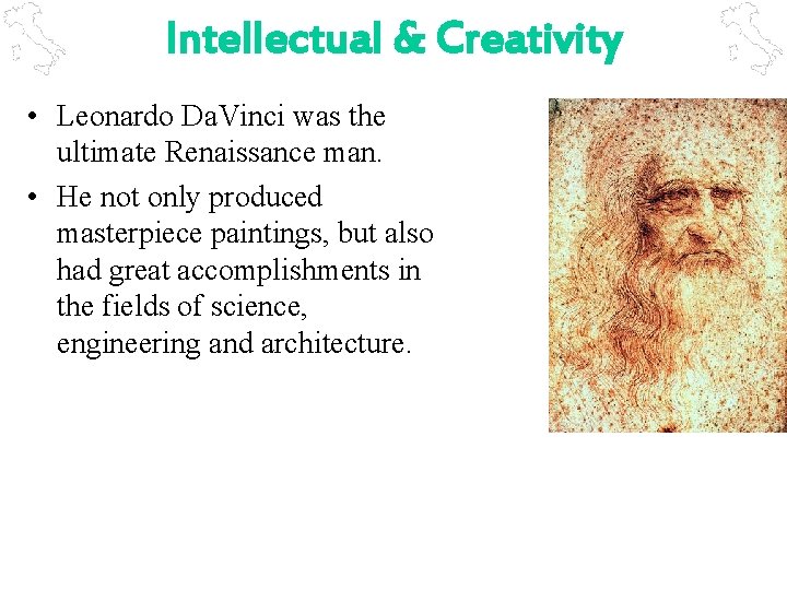 Intellectual & Creativity • Leonardo Da. Vinci was the ultimate Renaissance man. • He