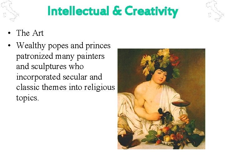 Intellectual & Creativity • The Art • Wealthy popes and princes patronized many painters
