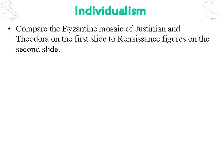 Individualism • Compare the Byzantine mosaic of Justinian and Theodora on the first slide