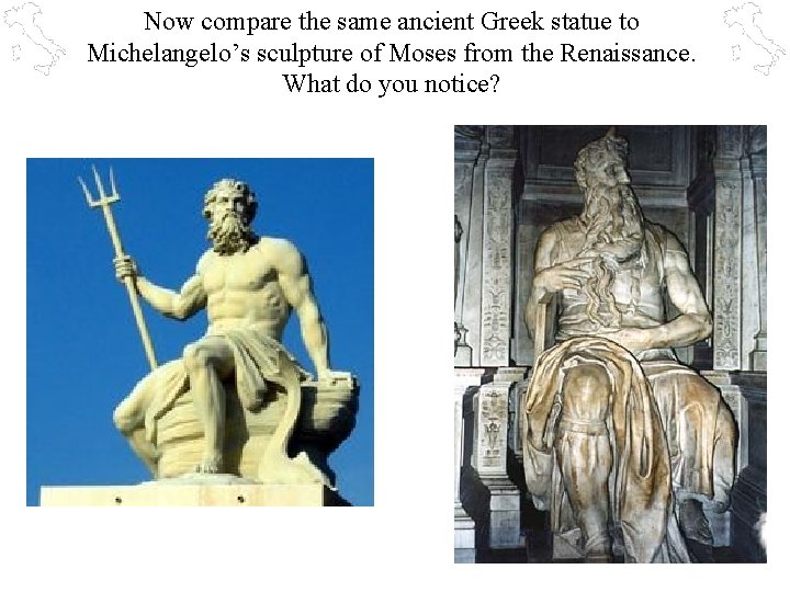 Now compare the same ancient Greek statue to Michelangelo’s sculpture of Moses from the