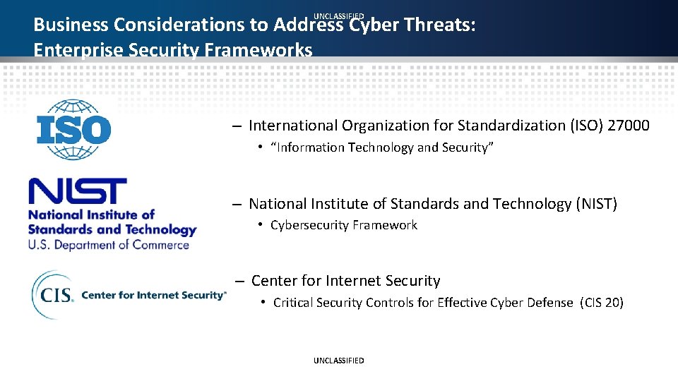 UNCLASSIFIED Business Considerations to Address Cyber Threats: Enterprise Security Frameworks – International Organization for