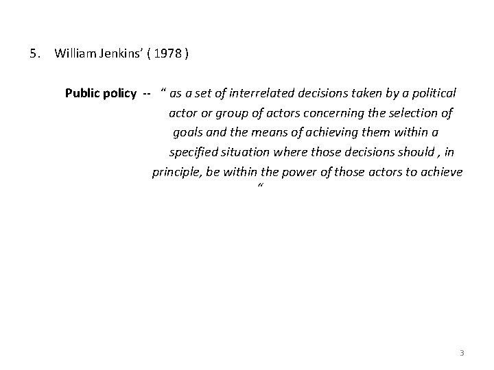 5. William Jenkins’ ( 1978 ) Public policy -- “ as a set of