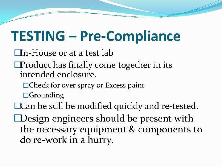 TESTING – Pre-Compliance �In-House or at a test lab �Product has finally come together