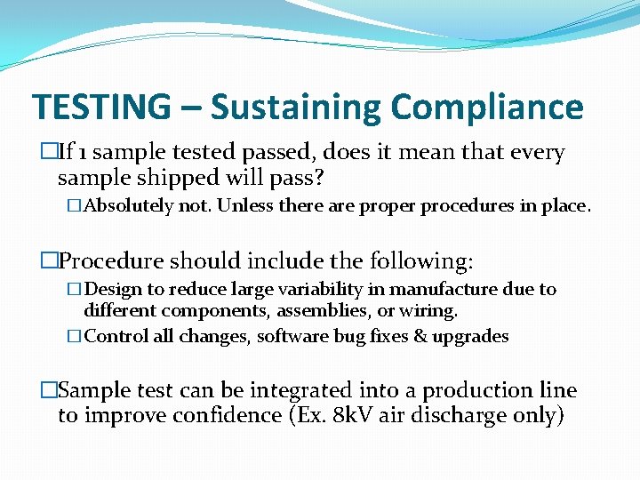 TESTING – Sustaining Compliance �If 1 sample tested passed, does it mean that every