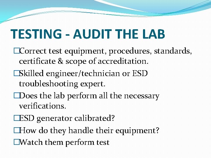 TESTING - AUDIT THE LAB �Correct test equipment, procedures, standards, certificate & scope of