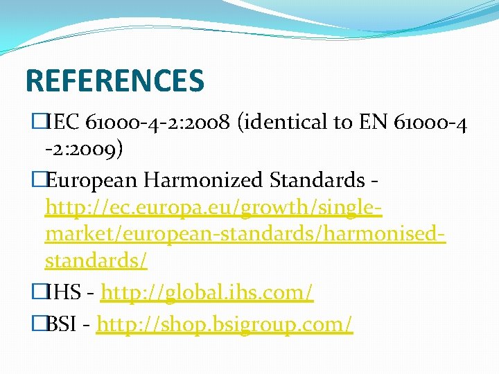 REFERENCES �IEC 61000 -4 -2: 2008 (identical to EN 61000 -4 -2: 2009) �European