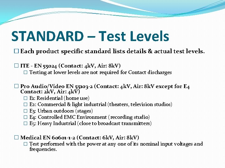 STANDARD – Test Levels � Each product specific standard lists details & actual test