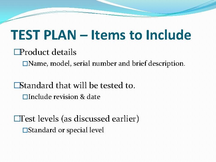 TEST PLAN – Items to Include �Product details �Name, model, serial number and brief