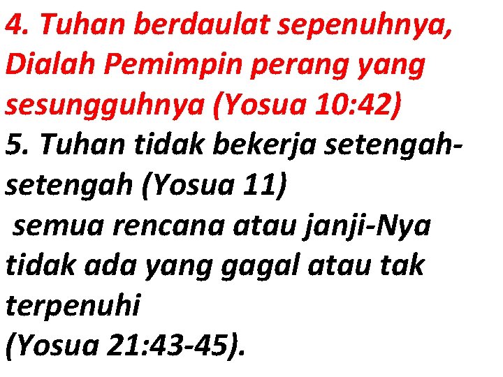 4. Tuhan berdaulat sepenuhnya, Dialah Pemimpin perang yang sesungguhnya (Yosua 10: 42) 5. Tuhan