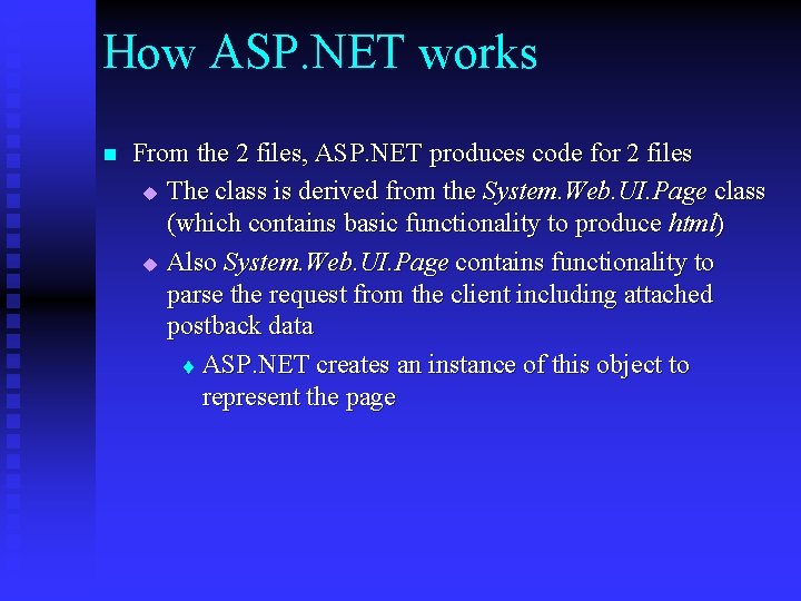 How ASP. NET works n From the 2 files, ASP. NET produces code for