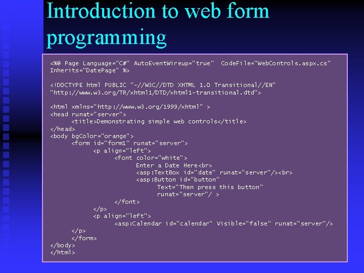 Introduction to web form programming <%@ Page Language="C#" Auto. Event. Wireup="true" Inherits="Date. Page" %>