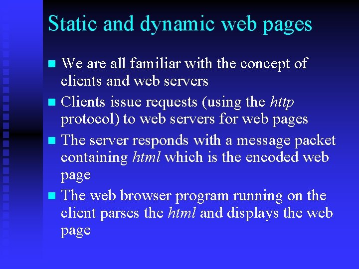Static and dynamic web pages We are all familiar with the concept of clients