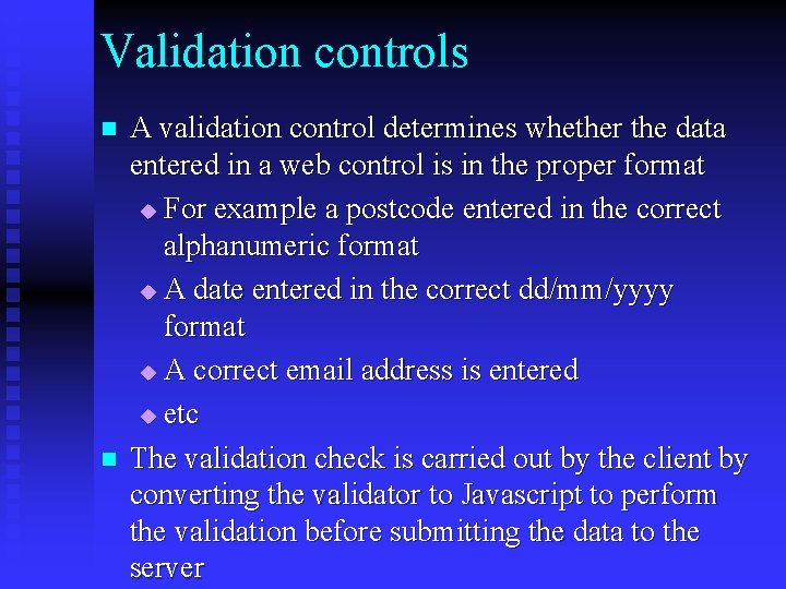 Validation controls n n A validation control determines whether the data entered in a