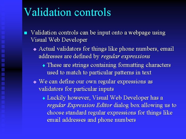 Validation controls n Validation controls can be input onto a webpage using Visual Web