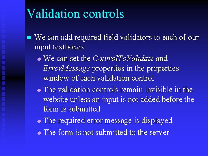 Validation controls n We can add required field validators to each of our input