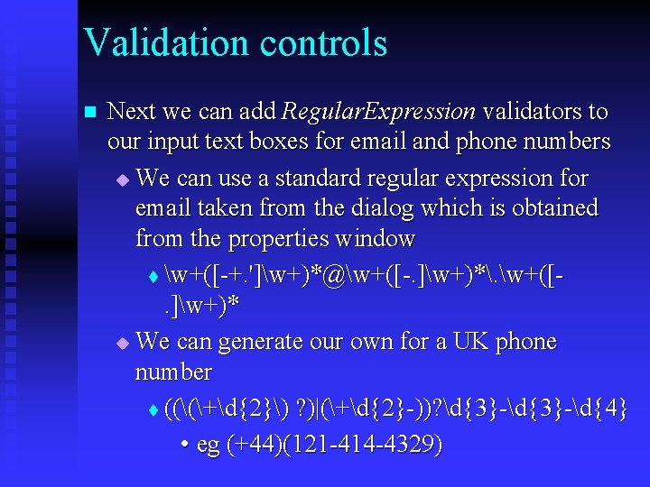 Validation controls n Next we can add Regular. Expression validators to our input text
