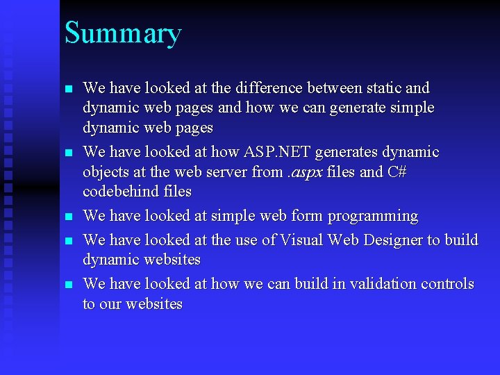 Summary n n n We have looked at the difference between static and dynamic