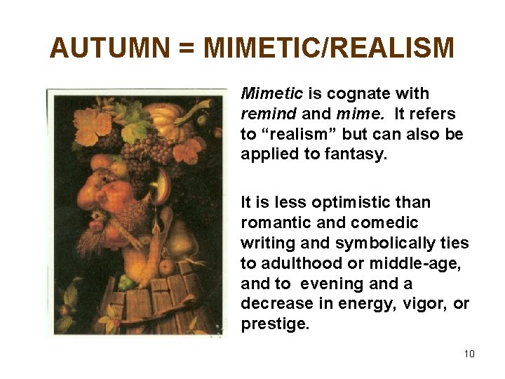 AUTUMN = MIMETIC/REALISM Mimetic is cognate with remind and mime. It refers to “realism”