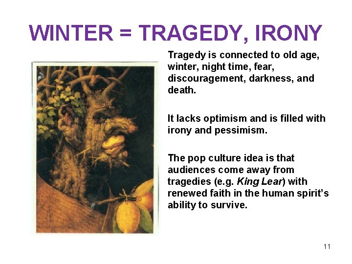 WINTER = TRAGEDY, IRONY Tragedy is connected to old age, winter, night time, fear,