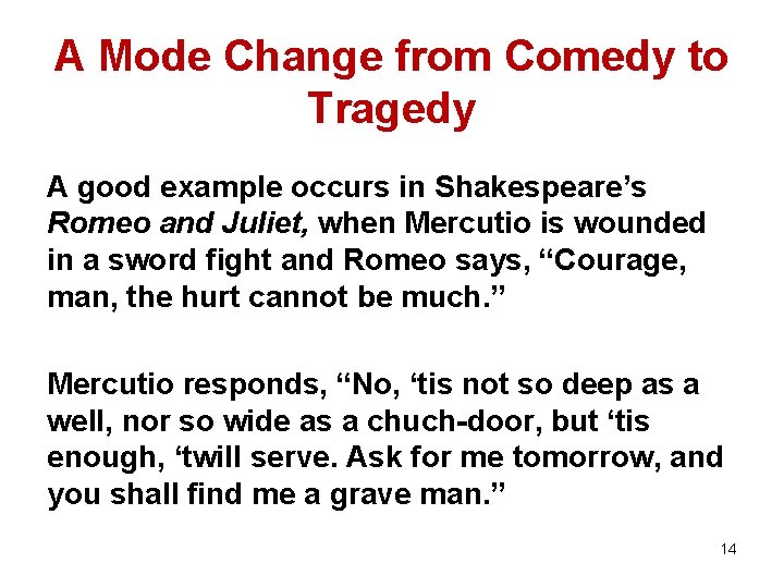 A Mode Change from Comedy to Tragedy A good example occurs in Shakespeare’s Romeo