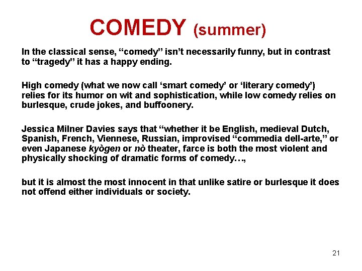 COMEDY (summer) In the classical sense, “comedy” isn’t necessarily funny, but in contrast to