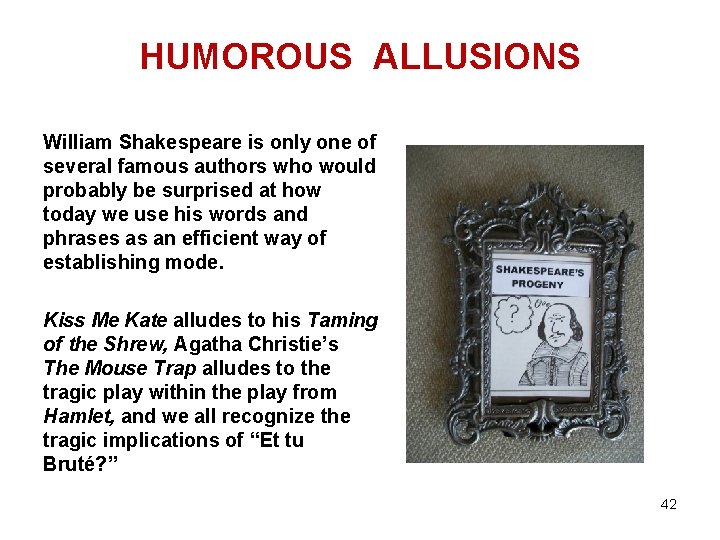 HUMOROUS ALLUSIONS William Shakespeare is only one of several famous authors who would probably