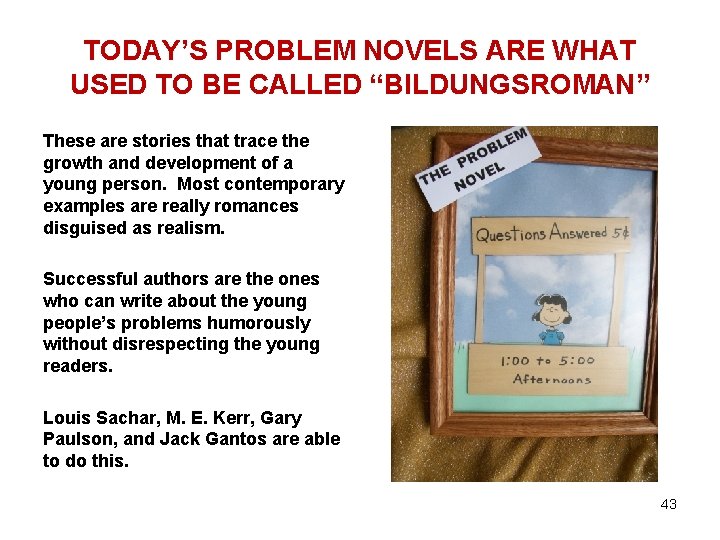 TODAY’S PROBLEM NOVELS ARE WHAT USED TO BE CALLED “BILDUNGSROMAN” These are stories that