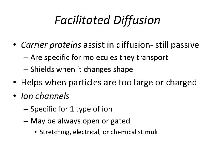 Facilitated Diffusion • Carrier proteins assist in diffusion- still passive – Are specific for