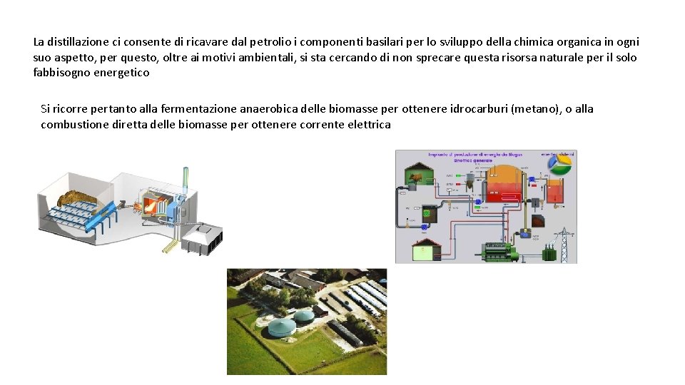 La distillazione ci consente di ricavare dal petrolio i componenti basilari per lo sviluppo