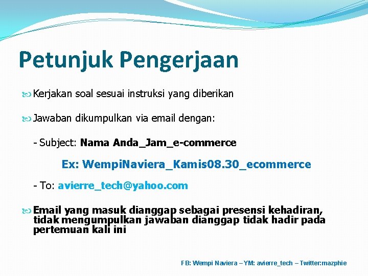 Petunjuk Pengerjaan Kerjakan soal sesuai instruksi yang diberikan Jawaban dikumpulkan via email dengan: -