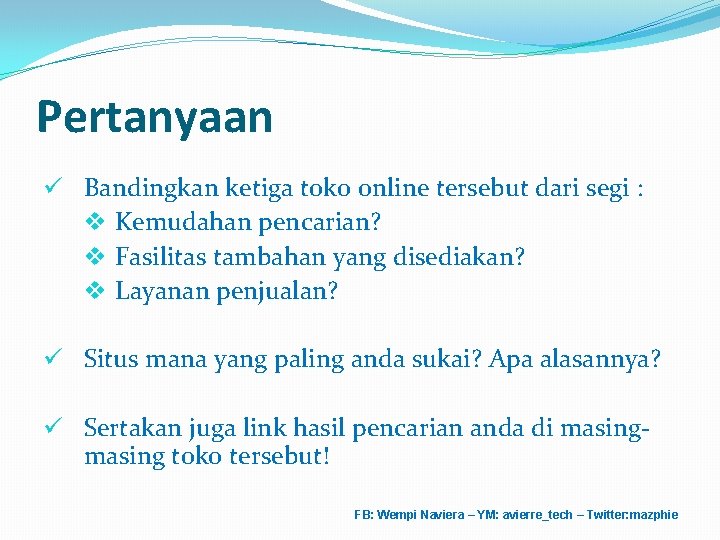 Pertanyaan ü Bandingkan ketiga toko online tersebut dari segi : v Kemudahan pencarian? v