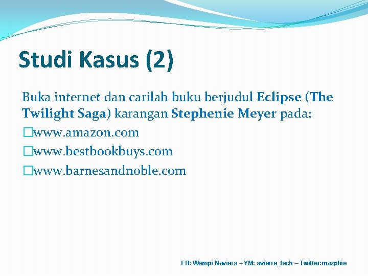 Studi Kasus (2) Buka internet dan carilah buku berjudul Eclipse (The Twilight Saga) karangan