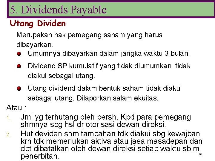 5. Dividends Payable Utang Dividen Merupakan hak pemegang saham yang harus dibayarkan. Umumnya dibayarkan