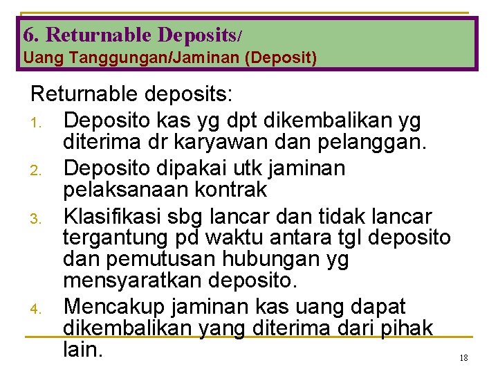 6. Returnable Deposits/ Uang Tanggungan/Jaminan (Deposit) Returnable deposits: 1. Deposito kas yg dpt dikembalikan