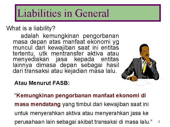Liabilities in General What is a liability? adalah kemungkinan pengorbanan masa depan atas manfaat