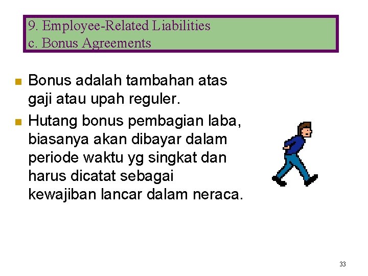 9. Employee-Related Liabilities c. Bonus Agreements n n Bonus adalah tambahan atas gaji atau