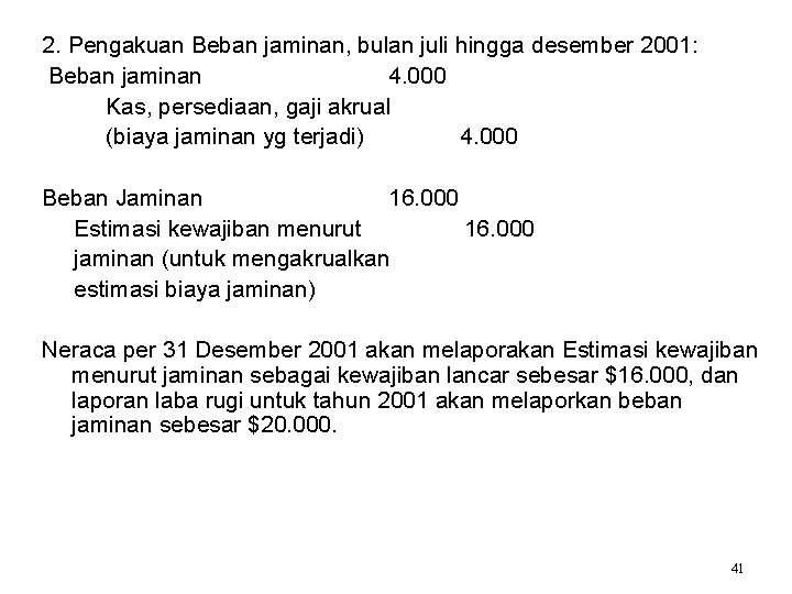 2. Pengakuan Beban jaminan, bulan juli hingga desember 2001: Beban jaminan 4. 000 Kas,