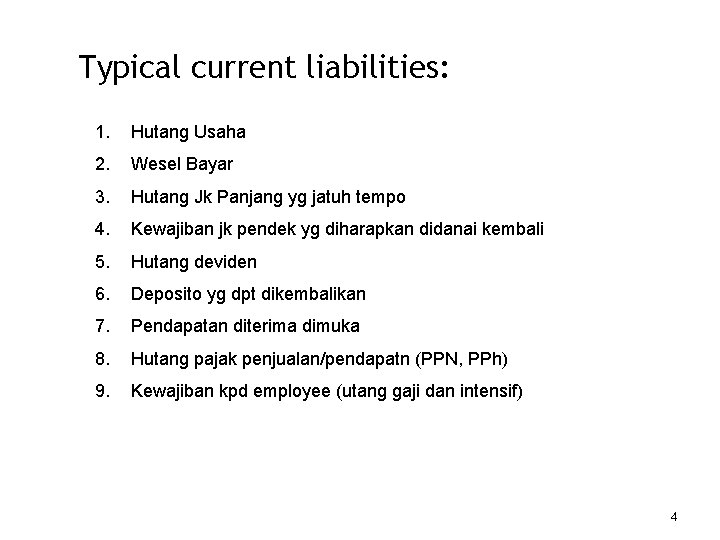 Typical current liabilities: 1. Hutang Usaha 2. Wesel Bayar 3. Hutang Jk Panjang yg