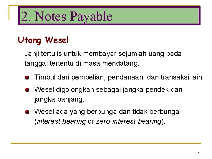 2. Notes Payable Utang Wesel Janji tertulis untuk membayar sejumlah uang pada tanggal tertentu