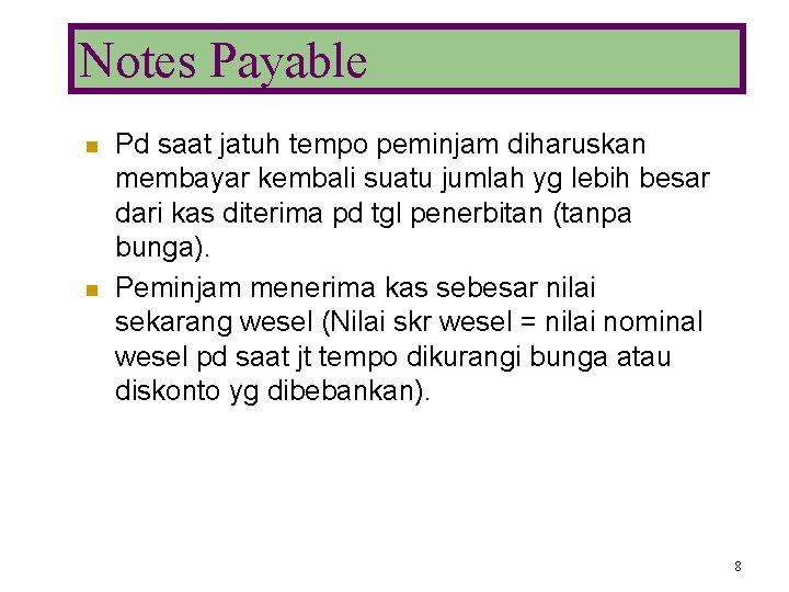 Notes Payable n n Pd saat jatuh tempo peminjam diharuskan membayar kembali suatu jumlah