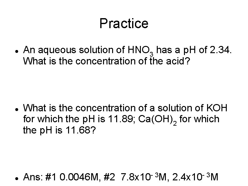 Practice An aqueous solution of HNO 3 has a p. H of 2. 34.
